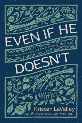 Even If He Doesn't: What We Believe about God When Life Doesn't Make Sense by Lavalley, Kristen