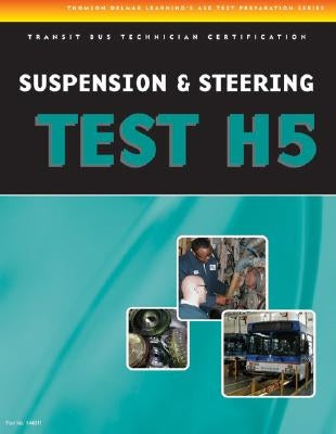 ASE Test Preparation - Transit Bus H5, Suspension and Steering by Delmar Cengage Learning