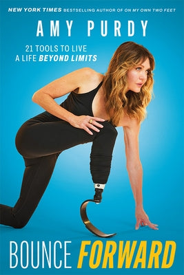 Bounce Forward: 21 Tools to Live a Life Beyond Limits by Purdy, Amy