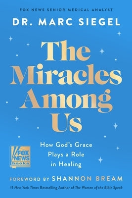 The Miracles Among Us: How God's Grace Plays a Role in Healing by Siegel, Marc