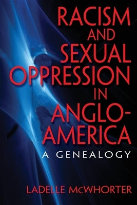 Racism and Sexual Oppression in Anglo-America: A Genealogy by McWhorter, Ladelle