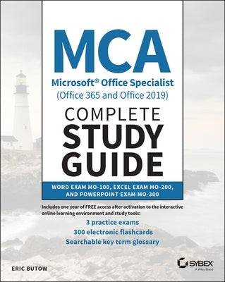 MCA Microsoft Office Specialist (Office 365 and Office 2019) Complete Study Guide: Word Exam Mo-100, Excel Exam Mo-200, and PowerPoint Exam Mo-300 by Butow, Eric