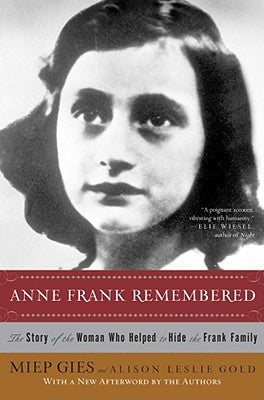 Anne Frank Remembered: The Story of the Woman Who Helped to Hide the Frank Family by Gies, Miep