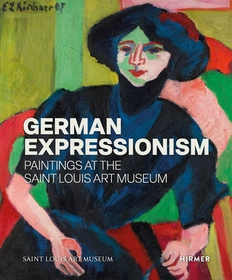 German Expressionism: Paintings at the Saint Louis Art Museum by Venator, Melissa