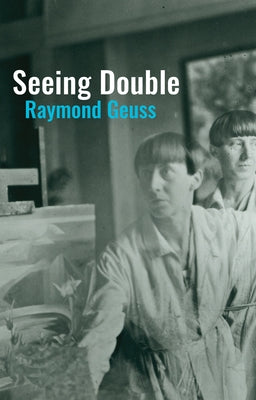 Seeing Double by Geuss, Raymond