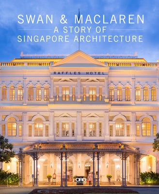 Swan & MacLaren: A Story of Singapore Architecture by Davison, Julian