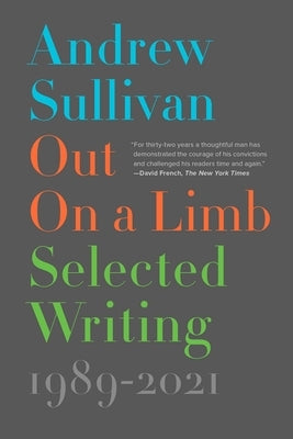 Out on a Limb: Selected Writing, 1989-2021 by Sullivan, Andrew