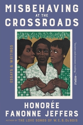 Misbehaving at the Crossroads: Essays & Writings by Jeffers, Honoree Fanonne
