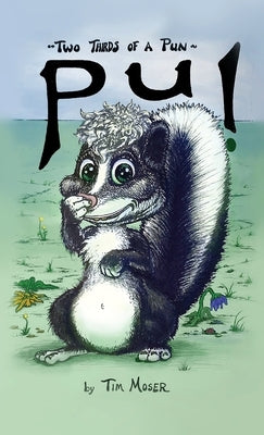 Two Thirds of A Pun: (Puns That Make Even Skunks Say They Stink) by Moser, Tim