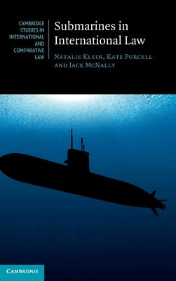 Submarines in International Law by Klein, Natalie