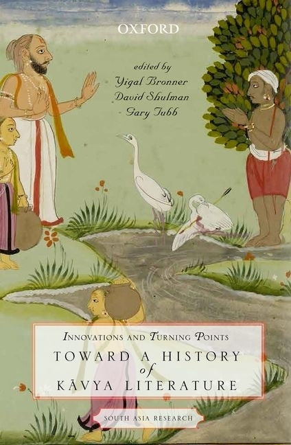 Innovations and Turning Points: Toward a History of Kavya Literature by Bronner, Yigal