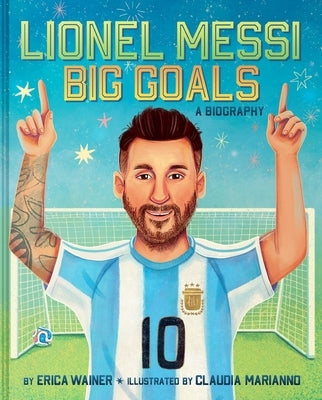 Lionel Messi: Big Goals, a Biography by Wainer, Erica