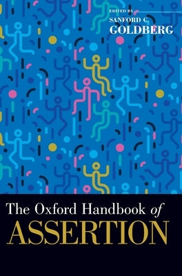 Oxford Handbook of Assertion by Goldberg, Sanford C.