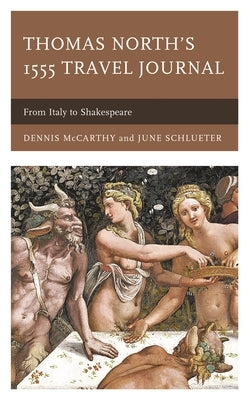 Thomas North's 1555 Travel Journal: From Italy to Shakespeare by McCarthy, Dennis