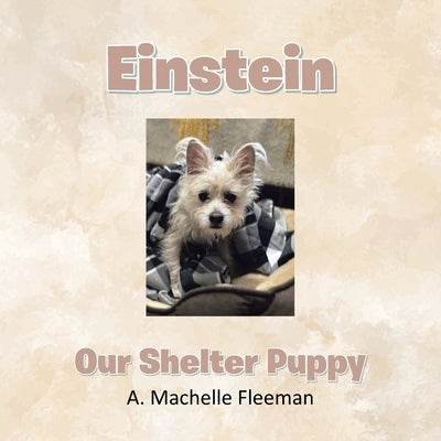 Einstein - Our Shelter Puppy by Fleeman, A. Machelle