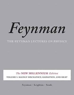 The Feynman Lectures on Physics, Volume I: Mainly Mechanics, Radiation, and Heat by Feynman, Richard P.