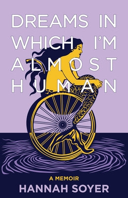 Dreams in Which I'm Almost Human: A Memoir by Soyer, Hannah