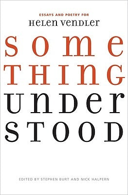 Something Understood: Essays and Poetry for Helen Vendler by Burt, Stephanie