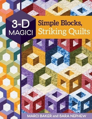 3-D Magic! Simple Blocks, Striking Quilts by Baker, Marci