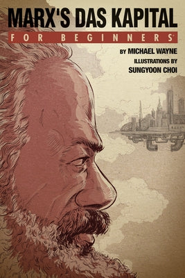 Marx's 'Das Kapital' for Beginners by Wayne, Michael