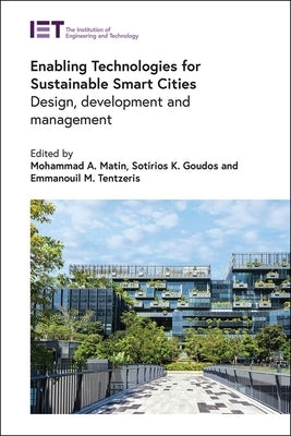Enabling Technologies for Sustainable Smart Cities: Design, Development and Management by Matin, Mohammad A.