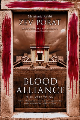 Blood Alliance: The Attack on Yeshua's Threshold Covenant, and its Impact on You in the Midst of Our Prophetic Times by Porat, Zev