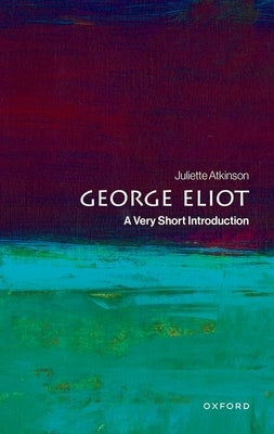 George Eliot: A Very Short Introduction by Atkinson, Juliette