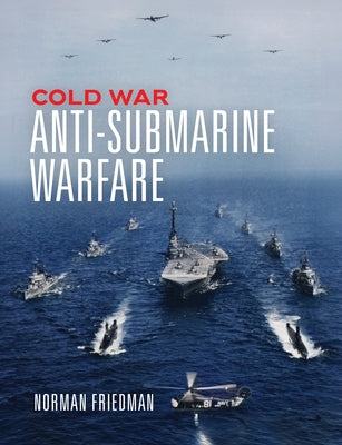 Cold War Anti-Submarine Warfare by Friedman, Norman
