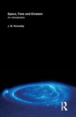Space, Time and Einstein: An Introduction by Kennedy, J. B.