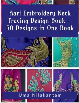 Aari Embroidery Neck Tracing Design Book - 50 Designs in One Book by Nilakantam, Uma