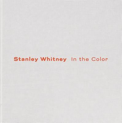 Stanley Whitney: In the Color by Whitney, Stanley