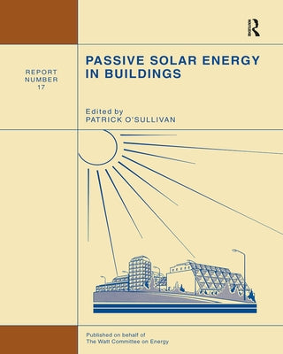 Passive Solar Energy in Buildings: Watt Committee: Report Number 17 by O'Sullivan, P.