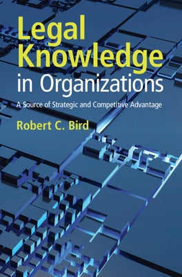 Legal Knowledge in Organizations by Bird, Robert C.