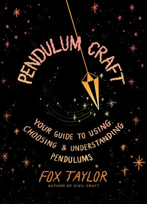 Pendulum Craft: Your Guide to Using, Choosing & Understanding Pendulums by Taylor, Fox