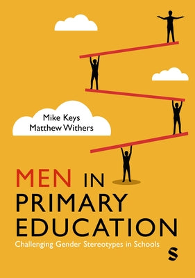Men in Primary Education: Challenging Gender Stereotypes in Schools by Keys, Mike