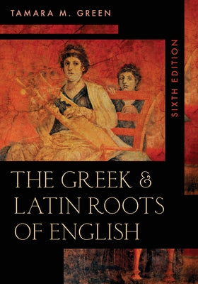 The Greek & Latin Roots of English by Green, Tamara M.