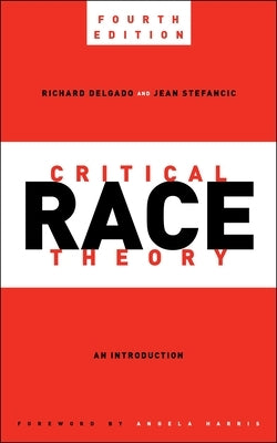 Critical Race Theory, Fourth Edition: An Introduction by Delgado, Richard