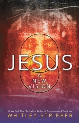 Jesus: A New Vision by Strieber, Whitley