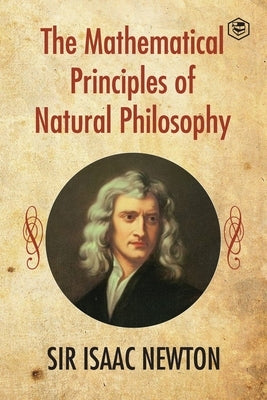 The Mathematical Principles of Natural Philosophy by Newton, Isaac