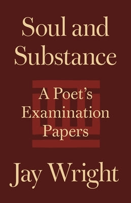 Soul and Substance: A Poet's Examination Papers by Wright, Jay