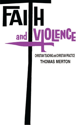 Faith and Violence: Christian Teaching and Christian Practice by Merton, Thomas