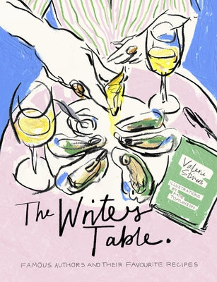 The Writer's Table: Famous Authors and Their Favourite Recipes by Stivers, Valerie