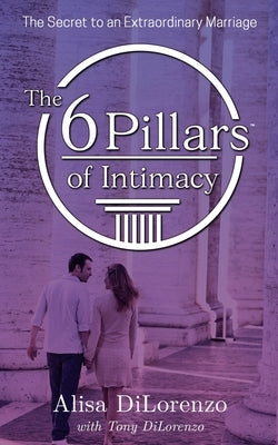 The 6 Pillars of Intimacy by Dilorenzo, Alisa