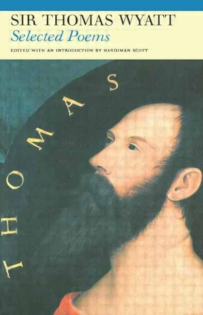 Selected Poems of Sir Thomas Wyatt by Wyatt, Thomas