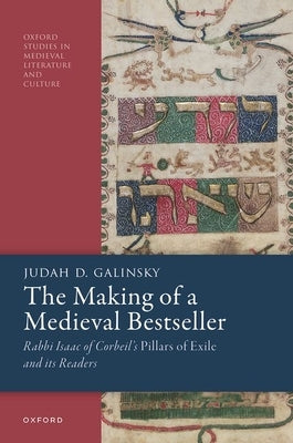 The Making of a Medieval Bestseller: Rabbi Isaac of Corbeil's Pillars of Exile and Its Readers by Galinsky, Judah D.