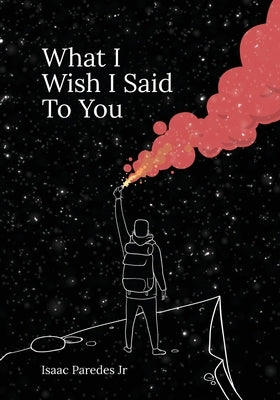 What I Wish I Said To You by Paredes, Isaac A.