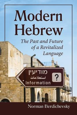 Modern Hebrew: The Past and Future of a Revitalized Language by Berdichevsky, Norman