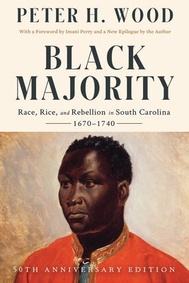 Black Majority: Race, Rice, and Rebellion in South Carolina, 1670-1740 by Wood, Peter H.