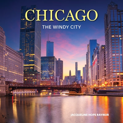 Chicago: The Windy City by Raynor, Jacqueline Hope