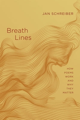 Breath Lines: How Poems Work and Why They Matter by Schreiber, Jan